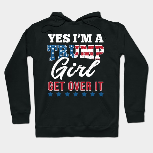 Yes I'm A Trump Girl Get Over It-Support Trump 2020 Hoodie by Love Newyork